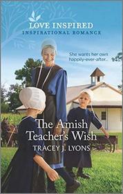 The Amish Teacher's Wish (Love Inspired, No 1346)