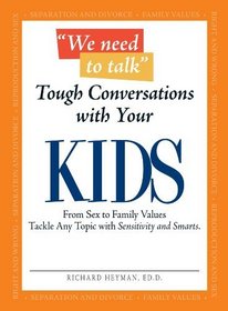 We Need To Talk Tough Conversations With Your Kids: From Sex to Family Values Tackle Any Topic with Sensitivity and Smarts