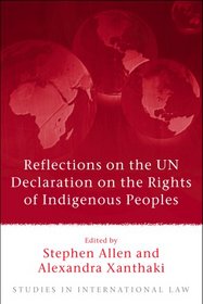Reflections on the Un Declaration on the Rights of Indigenous Peoples (Studies in International Law)
