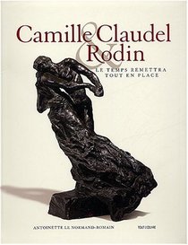 Camille Claudel Rodin: Le Temps Remettra Tout En Place (Editions Du Musee Rodin)