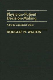 Physician-Patient Decision-Making: A Study in Medical Ethics (Contributions in Philosophy)