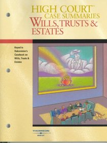 High Court Case Summaries on Wills, Trusts & Estates (Keyed Dukeminier, Seventh Edition)