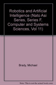 Robotics and Artificial Intelligence (Nato Asi Series, Series F, Computer and Systems Sciences, Vol 11)