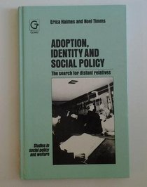 Adoption, Identity and Social Policy: The Search for Distant Relatives (Studies in Social Policy and Welfare, No 23)