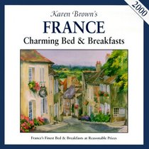 Karen Brown's France: Charming Bed & Breakfasts 2000 (Karen Brown's France. Charming Bed & Breakfasts)