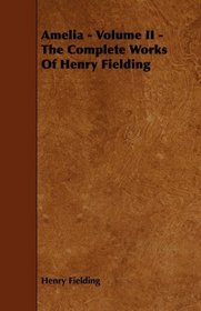 Amelia - Volume II - The Complete Works Of Henry Fielding