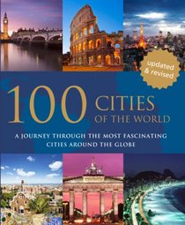 100 Cities of the World: A Journey Through the Most Fascinating Cities Around the Globe