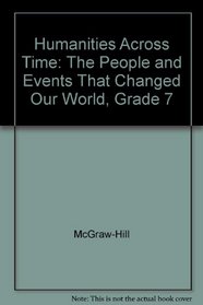 Humanities Across Time: The People and Events That Changed Our World, Grade 7