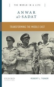 Anwar al-Sadat: Transforming the Middle East (The World in a Life Series)