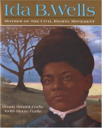 Ida B. Wells : Mother of the Civil Rights Movement