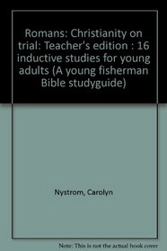 Romans: Christianity on trial: Teacher's edition : 16 inductive studies for young adults (A young fisherman Bible studyguide)