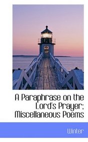 A Paraphrase on the Lord's Prayer; Miscellaneous Poems