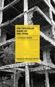 The Yugoslav Wars of the 1990s (Studies in European History)