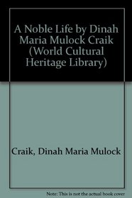 A Noble Life by Dinah Maria Mulock Craik (World Cultural Heritage Library)