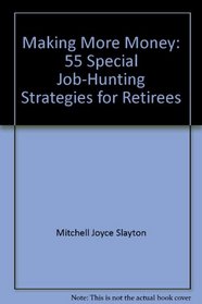 Making more money: 55 special job-hunting strategies for retirees