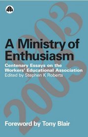 A Ministry of Enthusiasm: Centenary Essays on the Workers' Educational Association