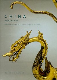 China: 5,000 Years : Innovation and Transformation in the Arts