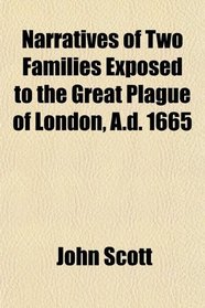 Narratives of Two Families Exposed to the Great Plague of London, A.d. 1665