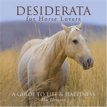 Desiderata for Horse Lovers: A Guide to Life & Happiness