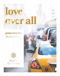 Love Over All: Jesus Every Day Devotional Guide