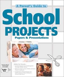 A Parent's Guide to School Projects (Parent's Guide series)