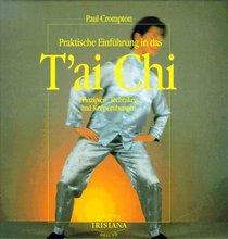 Praktische Einfhrung in das Tai Chi - Prinzipien, Techniken und Krperbungen