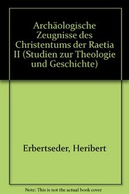 Archaologische Zeugnisse des Christentums der Raetia II (Studien zur Theologie und Geschichte) (German Edition)