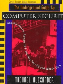 The Underground Guide to Computer Security: Slightly Askew Advice on Protecting Your PC and What's on It (Underground Guide Series)