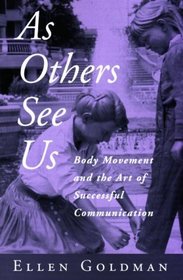As Others See Us: Body Movement and the Art of Successful Communication