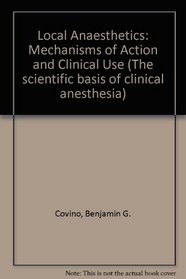 Local Anesthetics: Mechanics of Action and Clinical Use (The Scientific basis of clinical anesthesia)