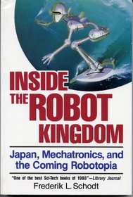 Inside the Robot Kingdom: Japan, Mechatronics and the Coming Robotopia