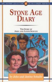 Stone age diary: The story of John and Janine Schultz (The Jaffray collection of missionary portraits)