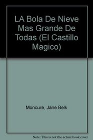LA Bola De Nieve Mas Grande De Todas (El Castillo Magico) (Spanish Edition)