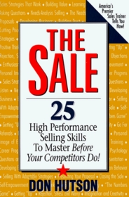 The Sale: 25 High Performance Selling Skills to Master Before Your Competitors Do!