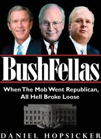 Bushfellas: When the Mob Went Republican, All Hell Broke Loose