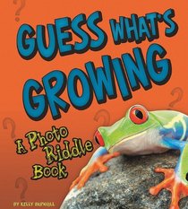 Guess What's Growing?: A Photo Riddle Book (Nature Riddles)