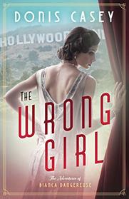 The Wrong Girl (Bianca Dangereuse, Bk 1)