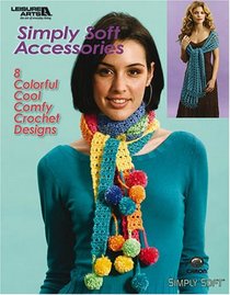 Simply Soft Crochet Accessories (Leisure Arts #4556)
