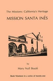 The Missions: California's Heritage : Mission Santa Ines