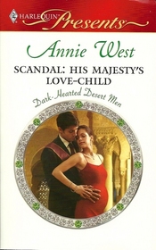 Scandal: His Majesty's Love-Child (Dark-Hearted Desert Men, Bk 4) (Harlequin Presents, No 2928)