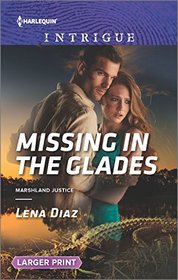 Missing in the Glades (Marshland Justice, Bk 1) (Harlequin Intrigue, No 1607) (Larger Print)
