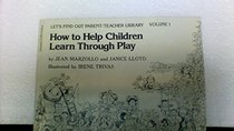 How To help Children Learn Through Play (Let's Find Out / Teavher Library, Volume 1)