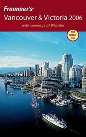 Frommer's Vancouver & Victoria 2006 (Frommer's Complete)