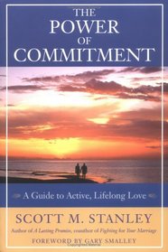 The Power of Commitment : A Guide to Active, Lifelong Love