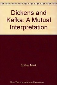 Dickens and Kafka: A Mutual Interpretation