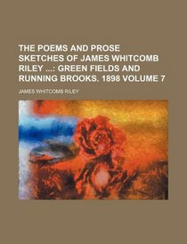 The Poems and Prose Sketches of James Whitcomb Riley  Volume 7