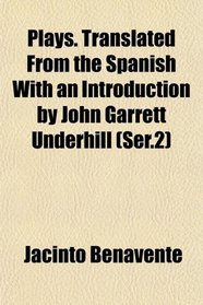 Plays. Translated From the Spanish With an Introduction by John Garrett Underhill (Ser.2)