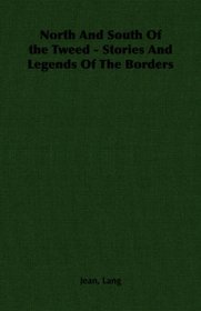 North And South Of the Tweed - Stories And Legends Of The Borders