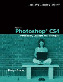 Adobe Photoshop CS4: Introductory Concepts and Techniques (Shelly Cashman Series)