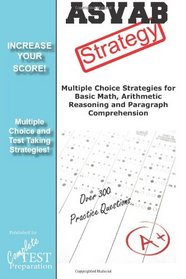 ASVAB Strategy: :Multiple Choice Strategies for  Basic Math, Arithmetic Reasoning and  Paragraph Comprehension